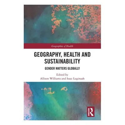 "Geography, Health and Sustainability: Gender Matters Globally" - "" ("Williams Allison")