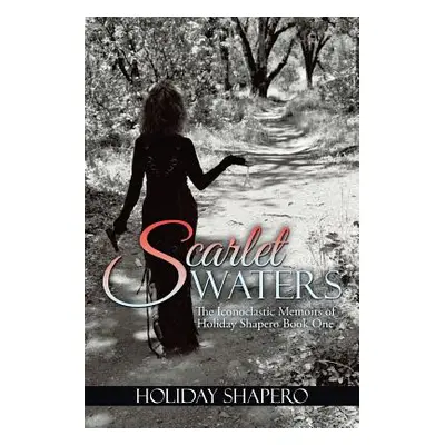 "Scarlet Waters: The Iconoclastic Memoirs of Holiday Shapero Book One" - "" ("Shapero Holiday")