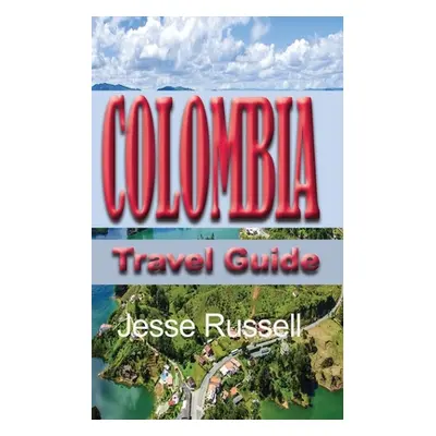 "Colombia Travel Guide: Touristic information" - "" ("Russell Jesse")