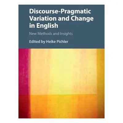 "Discourse-Pragmatic Variation and Change in English: New Methods and Insights" - "" ("Pichler H