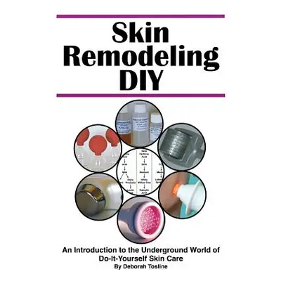 "Skin Remodeling DIY: An Introduction to the Underground World of Do-It-Yourself Skin Care" - ""