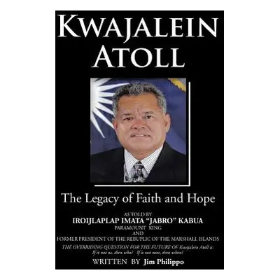 "Kwajalein Atoll: The Legacy of Faith and Hope" - "" ("Philippo Jim")