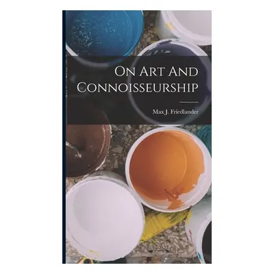 "On Art And Connoisseurship" - "" ("Friedlander Max J.")