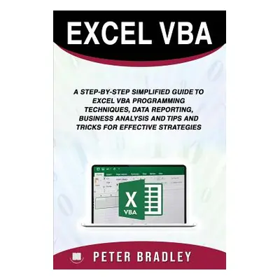 "Excel VBA: A Step-by-Step Simplified Guide to Excel VBA Programming Techniques, Data Reporting,