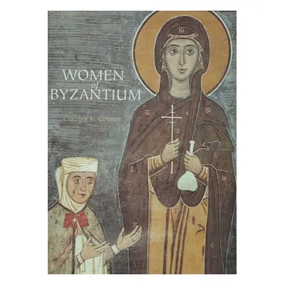 "Women of Byzantium" - "" ("Connor Carolyn L.")