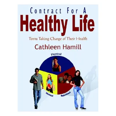 "Contract For A Healthy Life: Teens Taking Charge of Their Health" - "" ("Hamill Cathleen")