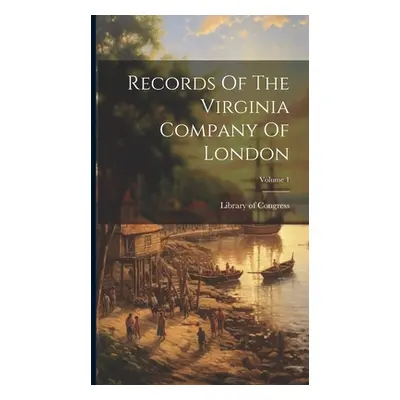 "Records Of The Virginia Company Of London; Volume 1" - "" ("Congress Library of")