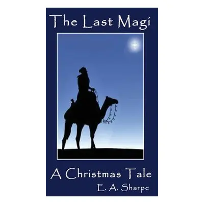 "The Last Magi: A Christmas Tale" - "" ("Sharpe E. a.")