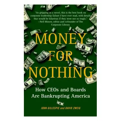 "Money for Nothing: How CEOs and Boards Are Bankrupting America" - "" ("Gillespie John")