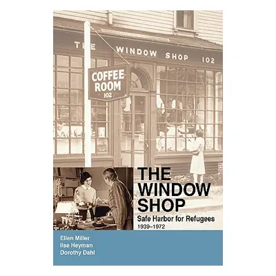 "The Window Shop: Safe Harbor for Refugees" - "" ("Miller Ellen")