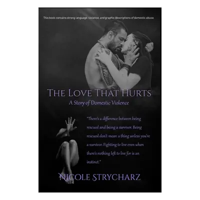 "The Love that Hurts: A Story of Domestic Violence" - "" ("Strycharz Nicole")