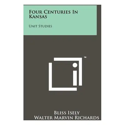 "Four Centuries in Kansas: Unit Studies" - "" ("Isely Bliss")