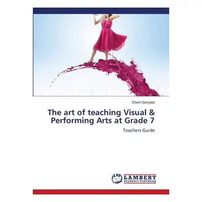 "The art of teaching Visual & Performing Arts at Grade 7" - "" ("Ganyata Obert")