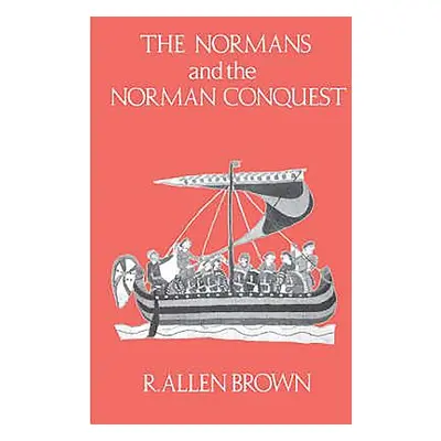 "The Normans and the Norman Conquest" - "" ("Brown R. Allen")