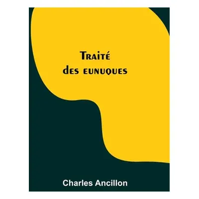 "Trait des eunuques" - "" ("Ancillon Charles")