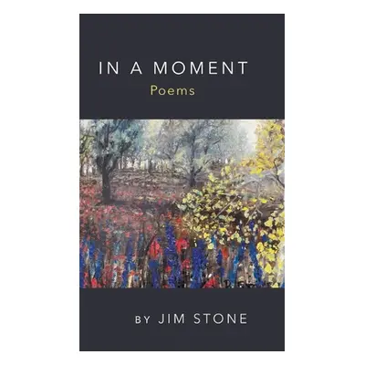 "In a Moment, Poems" - "" ("Stone Jim")