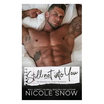 "Still Not Into You: An Enemies to Lovers Romance" - "" ("Snow Nicole")