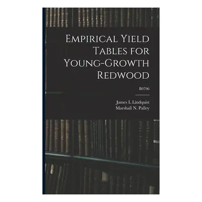 Empirical Yield Tables for Young-growth Redwood; B0796 (Lindquist James L.)