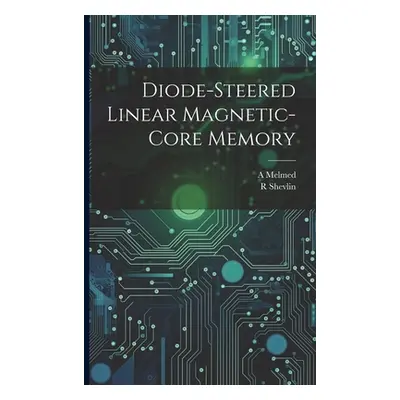 "Diode-steered Linear Magnetic-core Memory" - "" ("Melmed A.")