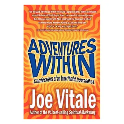 "Adventures Within: Confessions of an Inner World Journalist" - "" ("Vitale Joe")