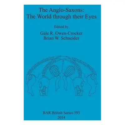 "The Anglo-Saxons: The World through their Eyes" - "" ("Owen-Crocker Gale R.")