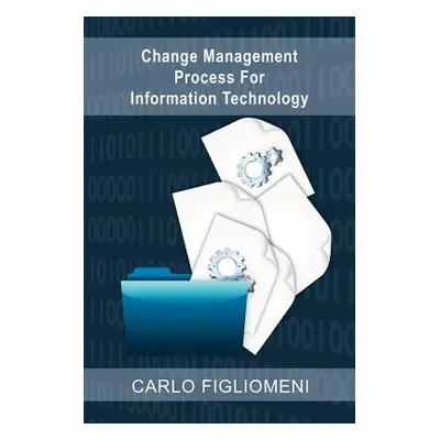 "Change Management Process for Information Technology" - "" ("Figliomeni Carlo")