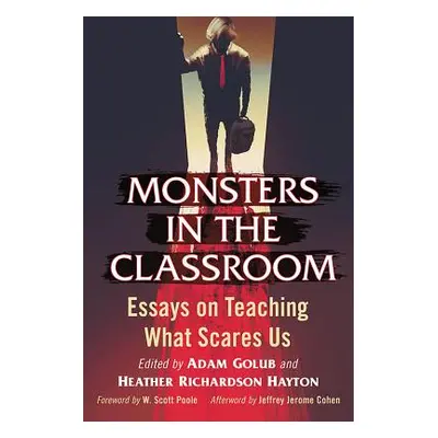 "Monsters in the Classroom: Essays on Teaching What Scares Us" - "" ("Golub Adam")