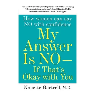 "My Answer Is No--If That's Okay with You: How Women Can Say No with Confidence" - "" ("Gartrell