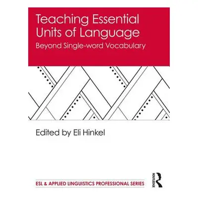 "Teaching Essential Units of Language: Beyond Single-word Vocabulary" - "" ("Hinkel Eli")