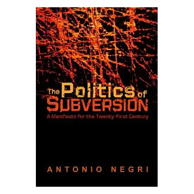 "The Politics of Subversion: A Manifesto for the Twenty-First Century" - "" ("Negri Antonio")