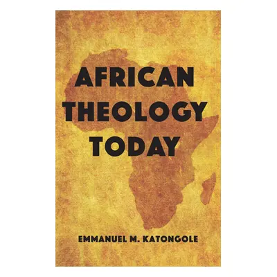 "African Theology Today" - "" ("Katongole Emmanuel M.")