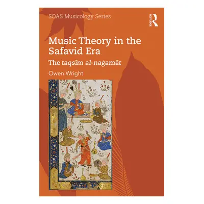 "Music Theory in the Safavid Era: The taqsīm al-naġamāt" - "" ("Wright Owen")