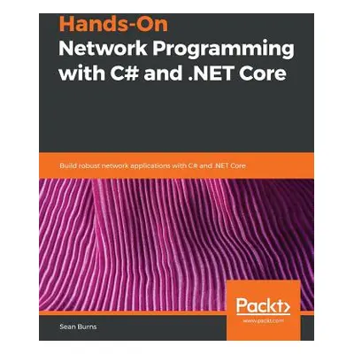 "Hands-On Network Programming with C# and .NET Core" - "" ("Burns Sean")