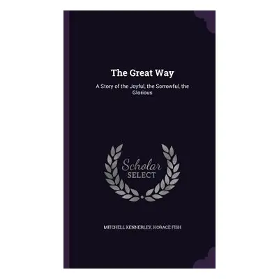 "The Great Way: A Story of the Joyful, the Sorrowful, the Glorious" - "" ("Kennerley Mitchell")