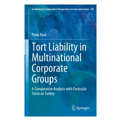 "Tort Liability in Multinational Corporate Groups: A Comparative Analysis with Particular Focus 