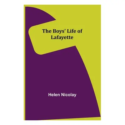 "The Boys' Life of Lafayette" - "" ("Nicolay Helen")