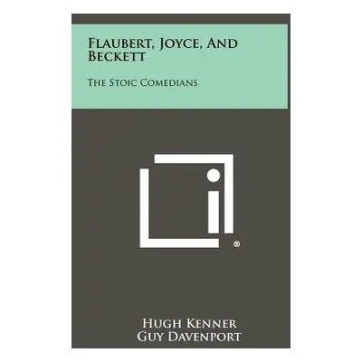 "Flaubert, Joyce, and Beckett: The Stoic Comedians" - "" ("Kenner Hugh")