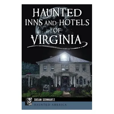 "Haunted Inns and Hotels of Virginia" - "" ("Schwartz Susan")