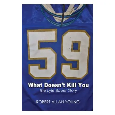 "What Doesn't Kill You - The Lyle Bauer Story" - "" ("Young Robert Allan")