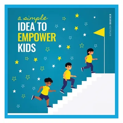 "A Simple Idea to Empower Kids: Based on the Power of Love, Choice, and Belief" - "" ("Boucher K