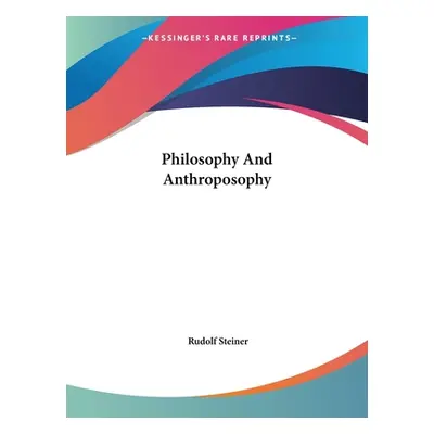 "Philosophy And Anthroposophy" - "" ("Steiner Rudolf")