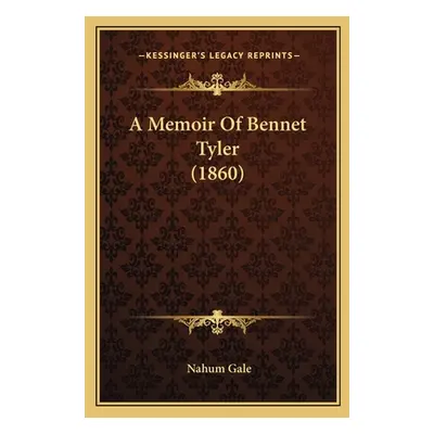 "A Memoir Of Bennet Tyler (1860)" - "" ("Gale Nahum")