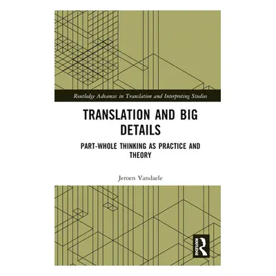 "Translation and Big Details: Part-Whole Thinking as Practice and Theory" - "" ("Vandaele Jeroen