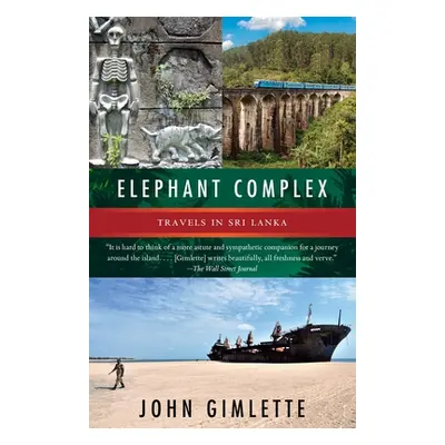 "Elephant Complex: Travels in Sri Lanka" - "" ("Gimlette John")