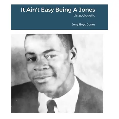 "It Ain't Easy Being A Jones: Unapologetic" - "" ("Jones Jerry Boyd")