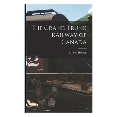 "The Grand Trunk Railway of Canada [microform]" - "" ("Hewson M. Butt")