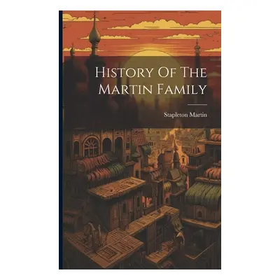 "History Of The Martin Family" - "" ("Martin Stapleton")