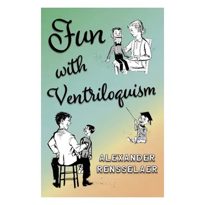 "Fun With Ventriloquism" - "" ("Rensselaer Alexander")