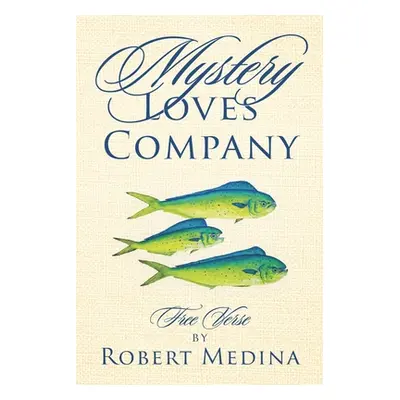 "Mystery Loves Company: Free Verse" - "" ("Medina Robert")