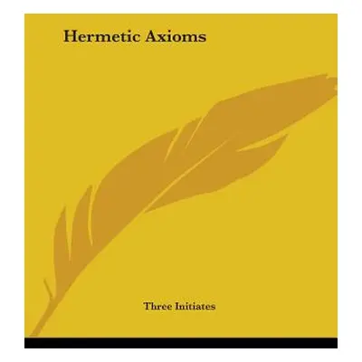 "Hermetic Axioms" - "" ("Three Initiates")